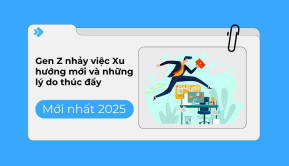 Gen Z nhảy việc: Xu hướng mới và những lý do thúc đẩy thế hệ mới tìm kiếm cơ hội mới 
